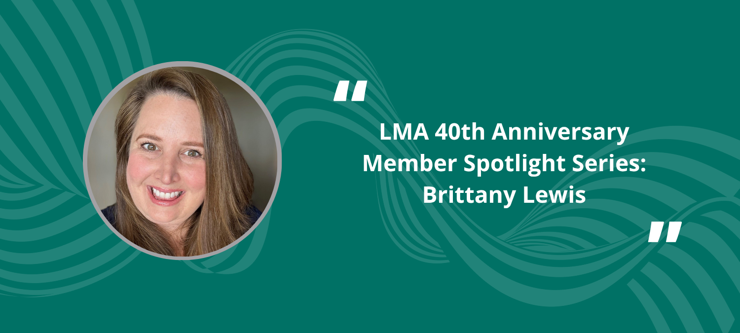 LMA 40th Anniversary Member Spotlight Series: Brittany Lewis